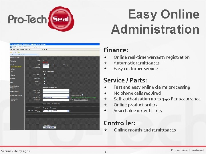 Easy Online Administration Finance: Online real-time warranty registration Automatic remittances Easy customer service Service