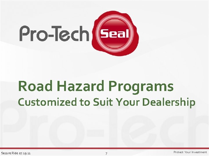 Road Hazard Programs Customized to Suit Your Dealership Secure Ride 07. 19. 11 7