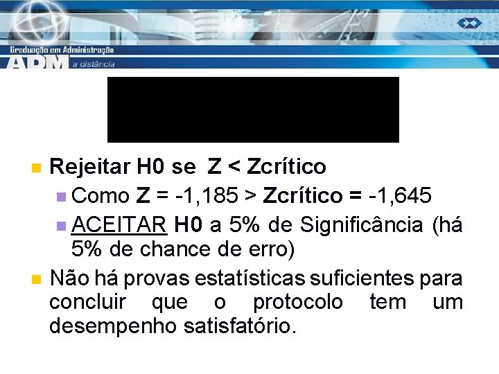 n n Rejeitar H 0 se Z < Zcrítico n Como Z = -1,