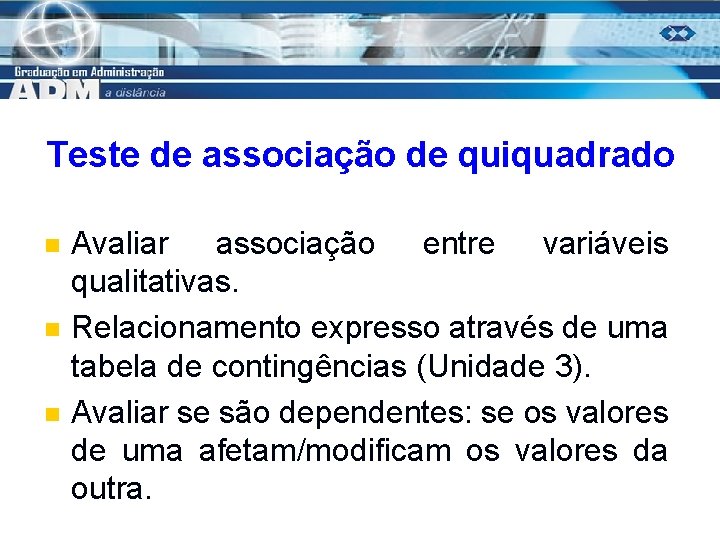 Teste de associação de quiquadrado n n n Avaliar associação entre variáveis qualitativas. Relacionamento