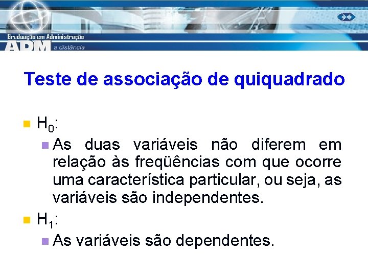 Teste de associação de quiquadrado n n H 0: n As duas variáveis não