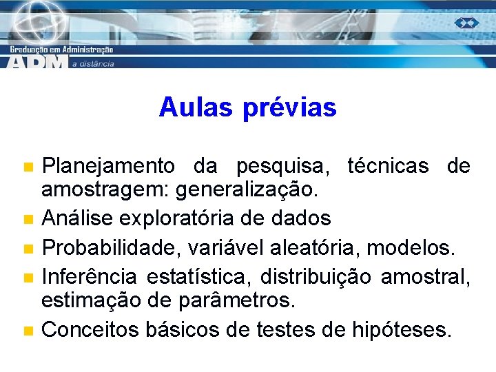 Aulas prévias n n n Planejamento da pesquisa, técnicas de amostragem: generalização. Análise exploratória