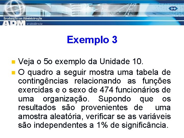 Exemplo 3 n n Veja o 5 o exemplo da Unidade 10. O quadro