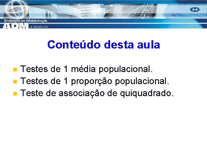 Conteúdo desta aula n n n Testes de 1 média populacional. Testes de 1