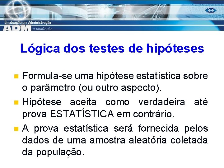 Lógica dos testes de hipóteses n n n Formula-se uma hipótese estatística sobre o