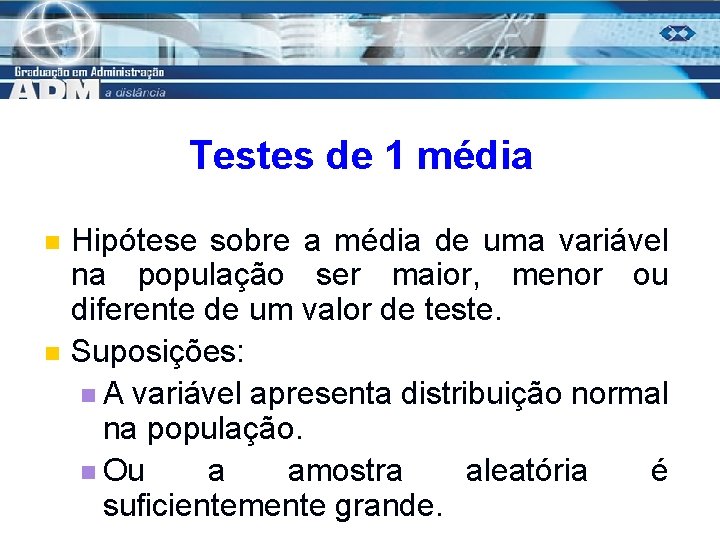 Testes de 1 média n n Hipótese sobre a média de uma variável na