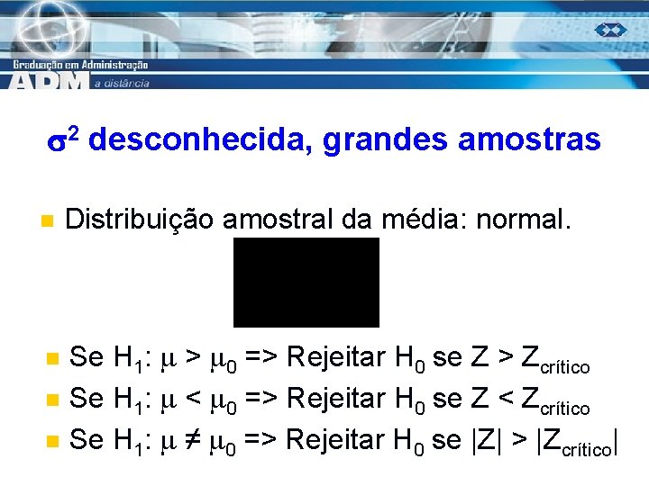  2 desconhecida, grandes amostras n n Distribuição amostral da média: normal. Se H