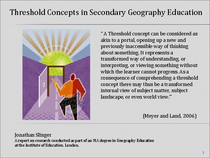 Threshold Concepts in Secondary Geography Education “ A Threshold concept can be considered as