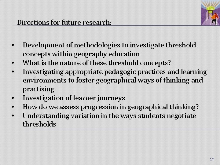 Directions for future research: • • • Development of methodologies to investigate threshold concepts