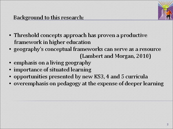 Background to this research: • Threshold concepts approach has proven a productive framework in