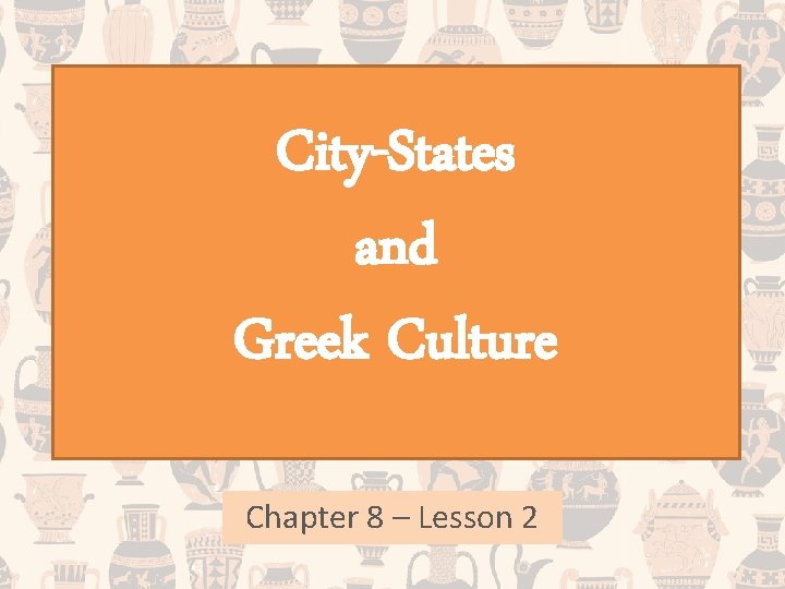 City-States and Greek Culture Chapter 8 – Lesson 2 