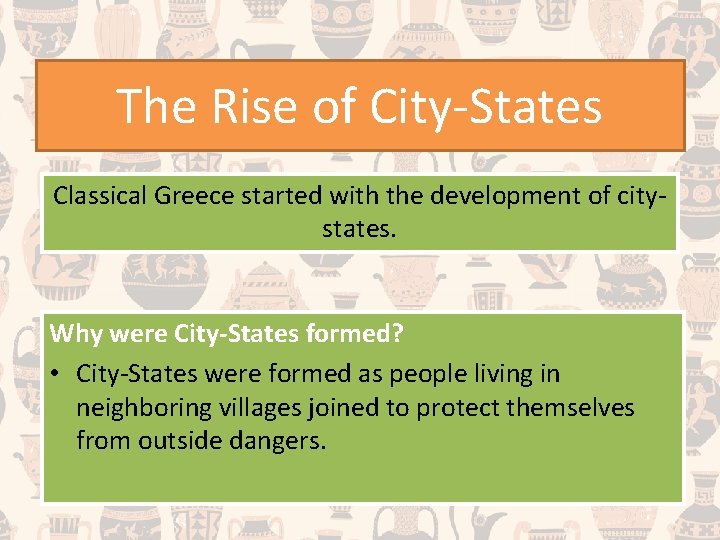 The Rise of City-States Classical Greece started with the development of citystates. Why were