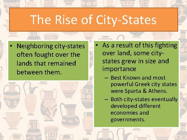 The Rise of City-States • Neighboring city-states often fought over the lands that remained