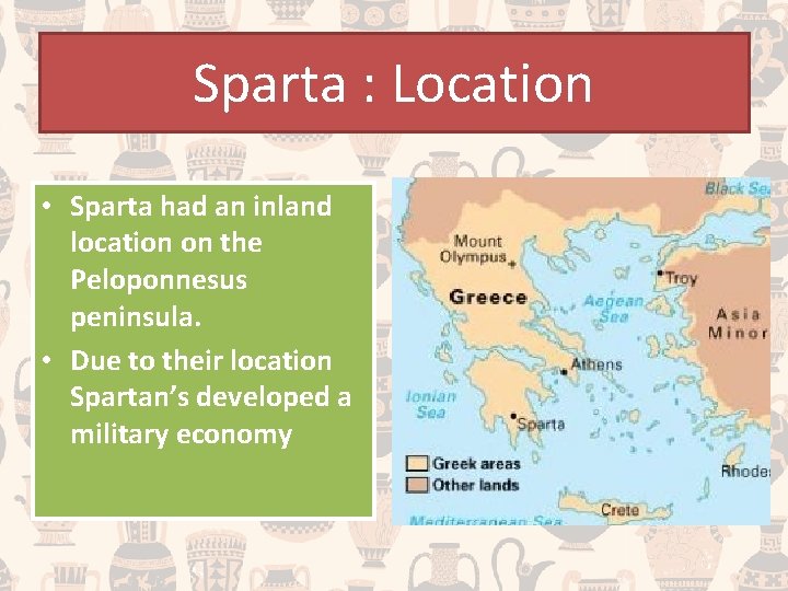 Sparta : Location • Sparta had an inland location on the Peloponnesus peninsula. •