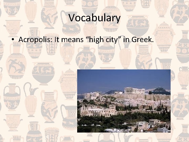 Vocabulary • Acropolis: It means “high city” in Greek. 