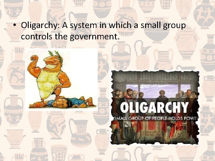  • Oligarchy: A system in which a small group controls the government. 