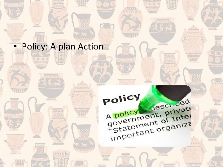  • Policy: A plan Action 