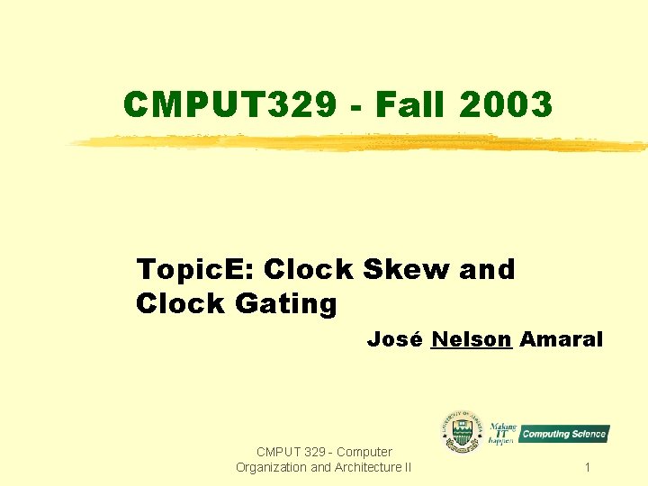 CMPUT 329 - Fall 2003 Topic. E: Clock Skew and Clock Gating José Nelson