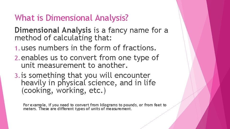 What is Dimensional Analysis? Dimensional Analysis is a fancy name for a method of