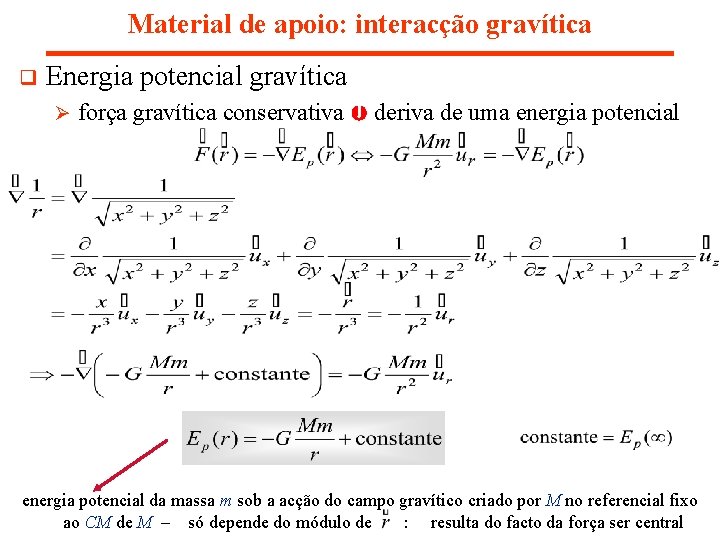 Material de apoio: interacção gravítica q Energia potencial gravítica Ø força gravítica conservativa deriva Material de apoio: interacção gravítica q Energia potencial gravítica Ø força gravítica conservativa deriva