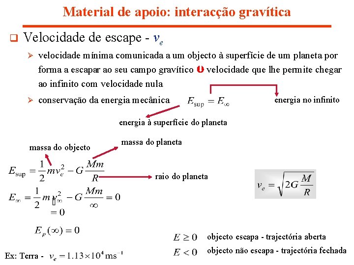 Material de apoio: interacção gravítica q Velocidade de escape - ve Ø velocidade mínima Material de apoio: interacção gravítica q Velocidade de escape - ve Ø velocidade mínima