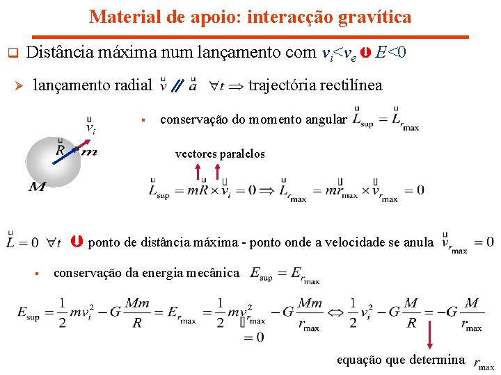Material de apoio: interacção gravítica q Ø Distância máxima num lançamento com vi<ve E<0 Material de apoio: interacção gravítica q Ø Distância máxima num lançamento com vi<ve E<0