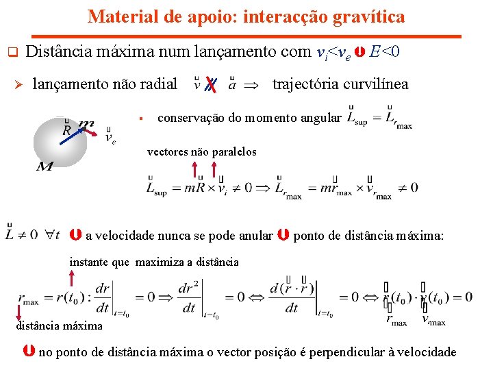 Material de apoio: interacção gravítica Distância máxima num lançamento com vi<ve E<0 q Ø Material de apoio: interacção gravítica Distância máxima num lançamento com vi<ve E<0 q Ø