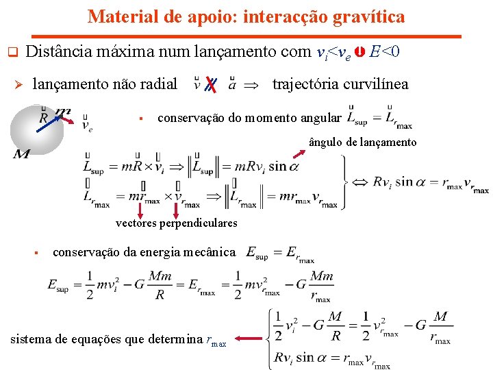 Material de apoio: interacção gravítica q Ø Distância máxima num lançamento com vi<ve E<0 Material de apoio: interacção gravítica q Ø Distância máxima num lançamento com vi<ve E<0