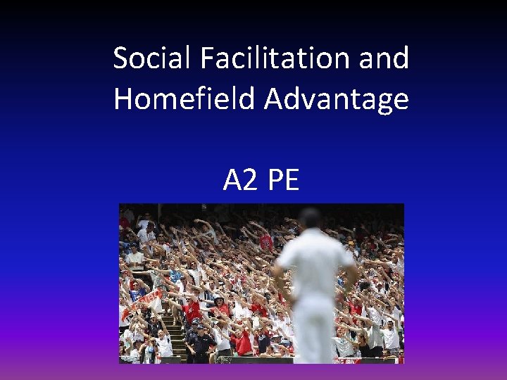 Social Facilitation and Homefield Advantage A 2 PE 