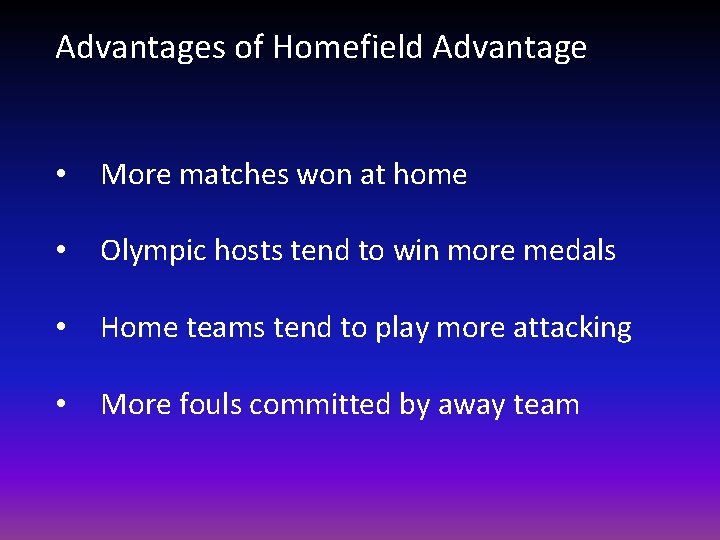 Advantages of Homefield Advantage • More matches won at home • Olympic hosts tend