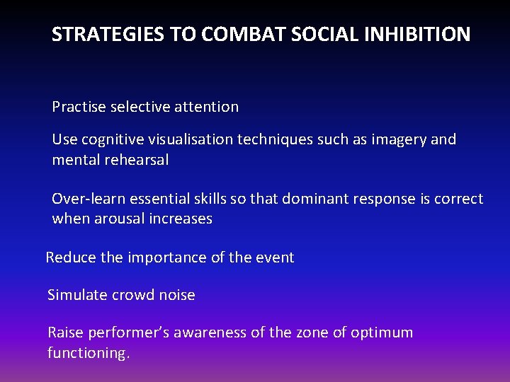 STRATEGIES TO COMBAT SOCIAL INHIBITION Practise selective attention Use cognitive visualisation techniques such as