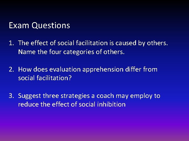 Exam Questions 1. The effect of social facilitation is caused by others. Name the