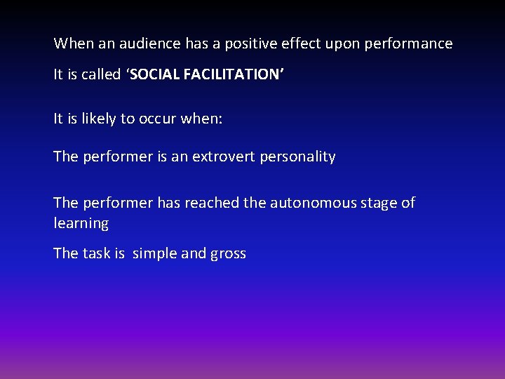 When an audience has a positive effect upon performance It is called ‘SOCIAL FACILITATION’