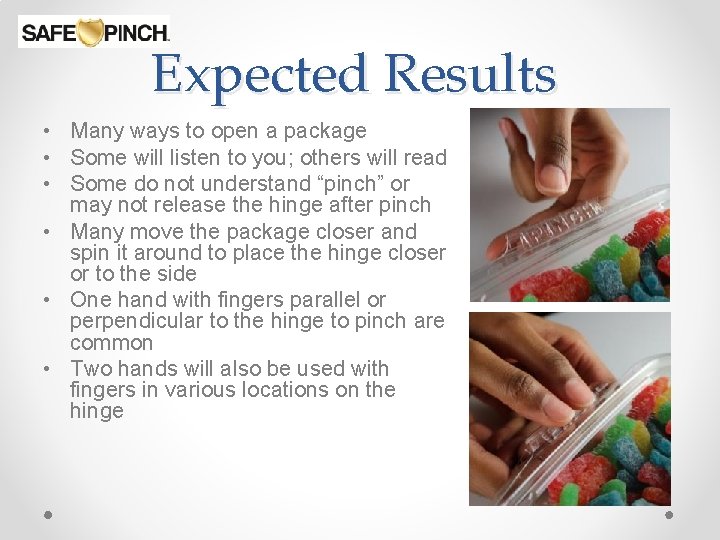 Expected Results • Many ways to open a package • Some will listen to