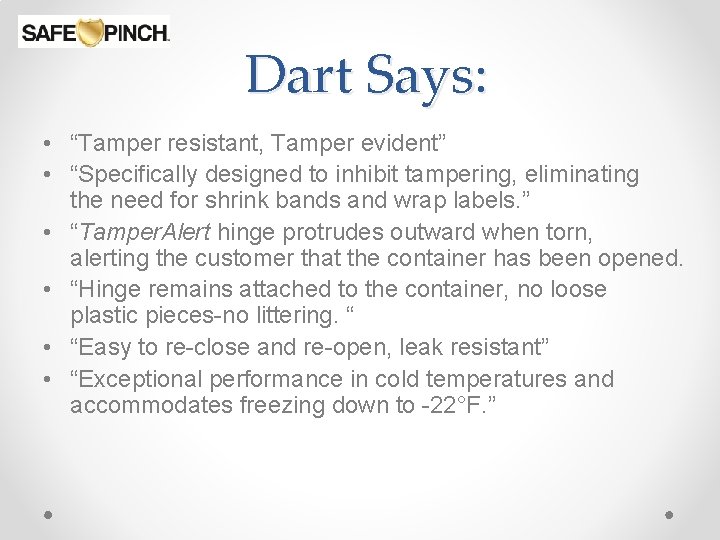 Dart Says: • “Tamper resistant, Tamper evident” • “Specifically designed to inhibit tampering, eliminating