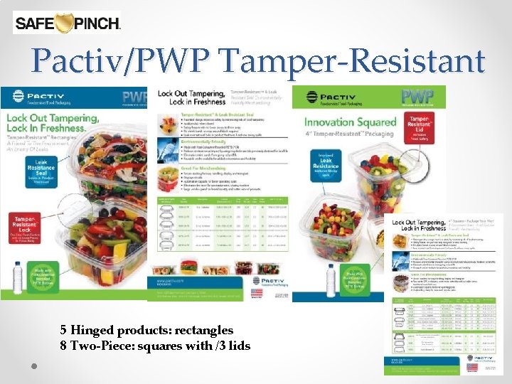 Pactiv/PWP Tamper-Resistant 5 Hinged products: rectangles 8 Two-Piece: squares with /3 lids 