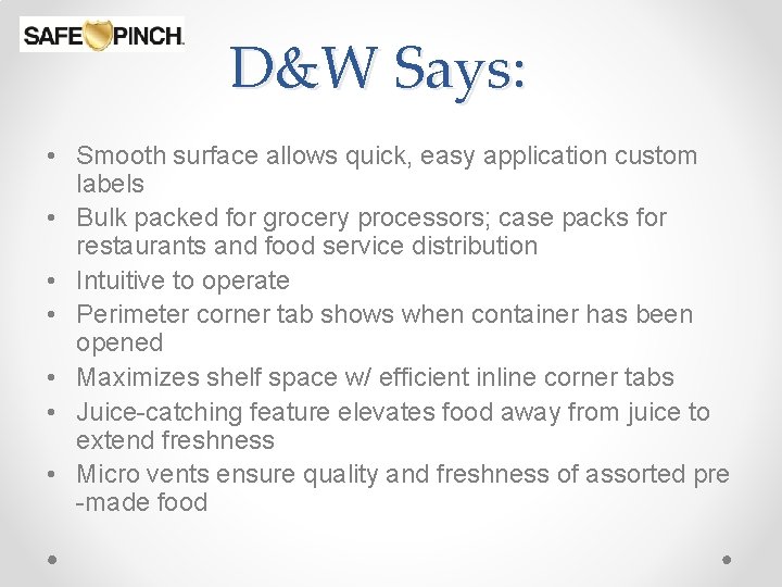 D&W Says: • Smooth surface allows quick, easy application custom labels • Bulk packed