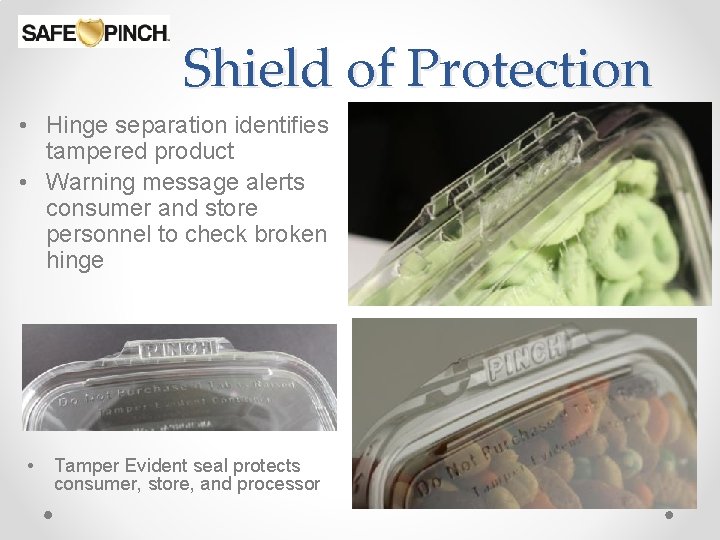 Shield of Protection • Hinge separation identifies tampered product • Warning message alerts consumer