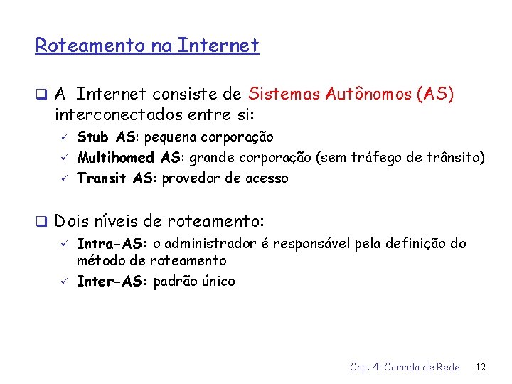 Roteamento na Internet q A Internet consiste de Sistemas Autônomos (AS) interconectados entre si: