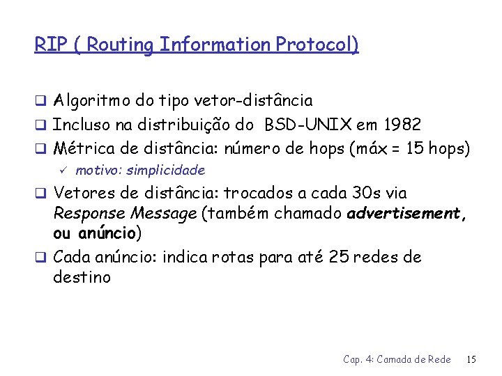 RIP ( Routing Information Protocol) q Algoritmo do tipo vetor-distância q Incluso na distribuição
