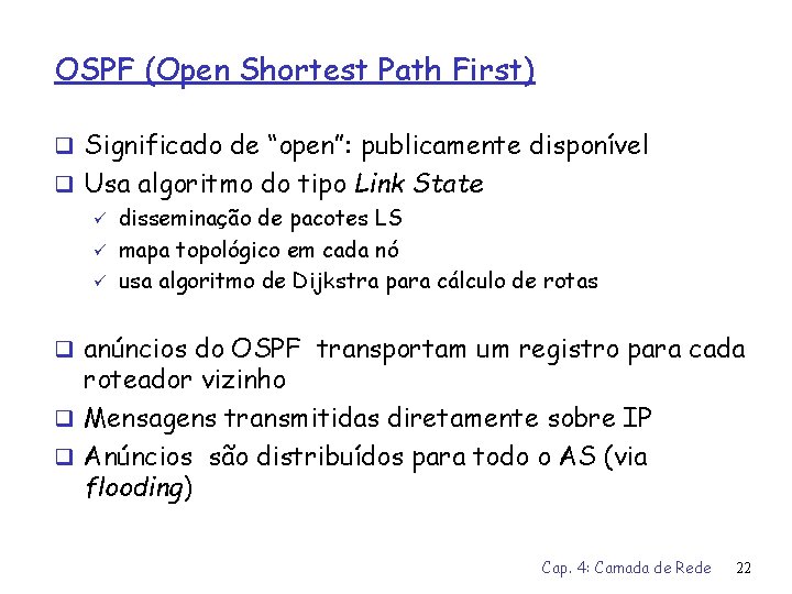 OSPF (Open Shortest Path First) q Significado de “open”: publicamente disponível q Usa algoritmo
