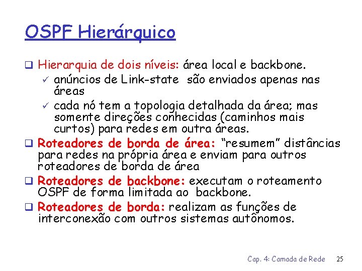 OSPF Hierárquico q Hierarquia de dois níveis: área local e backbone. anúncios de Link-state