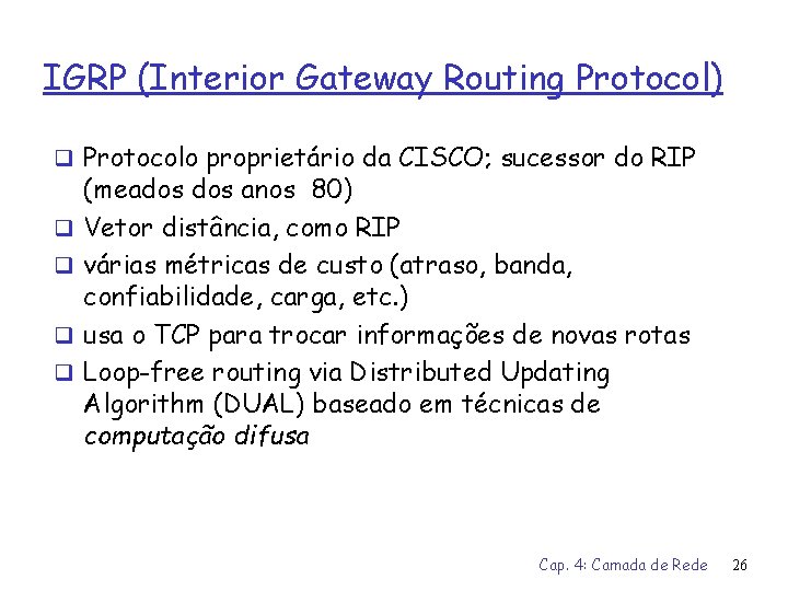 IGRP (Interior Gateway Routing Protocol) q Protocolo proprietário da CISCO; sucessor do RIP q