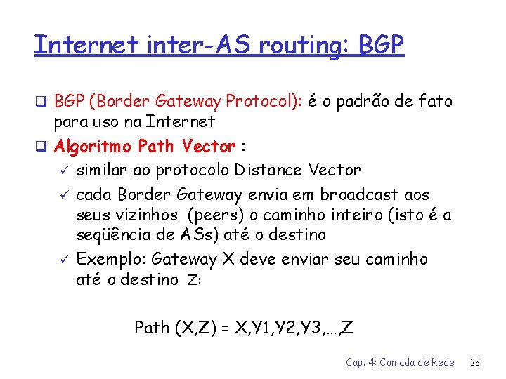 Internet inter-AS routing: BGP q BGP (Border Gateway Protocol): é o padrão de fato