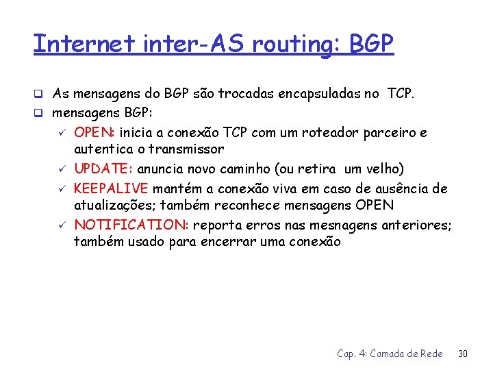 Internet inter-AS routing: BGP q As mensagens do BGP são trocadas encapsuladas no TCP.