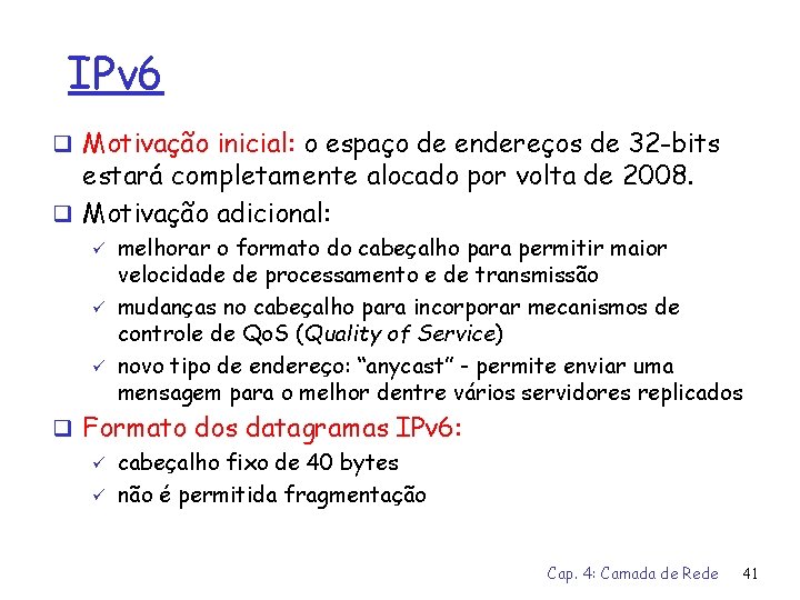 IPv 6 q Motivação inicial: o espaço de endereços de 32 -bits estará completamente