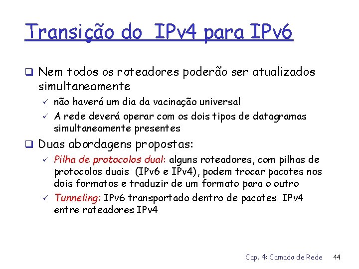 Transição do IPv 4 para IPv 6 q Nem todos os roteadores poderão ser