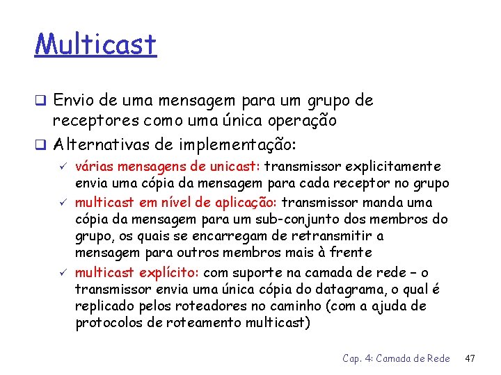Multicast q Envio de uma mensagem para um grupo de receptores como uma única