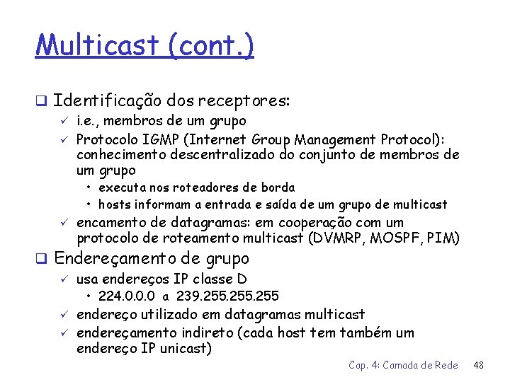 Multicast (cont. ) q Identificação dos receptores: ü i. e. , membros de um