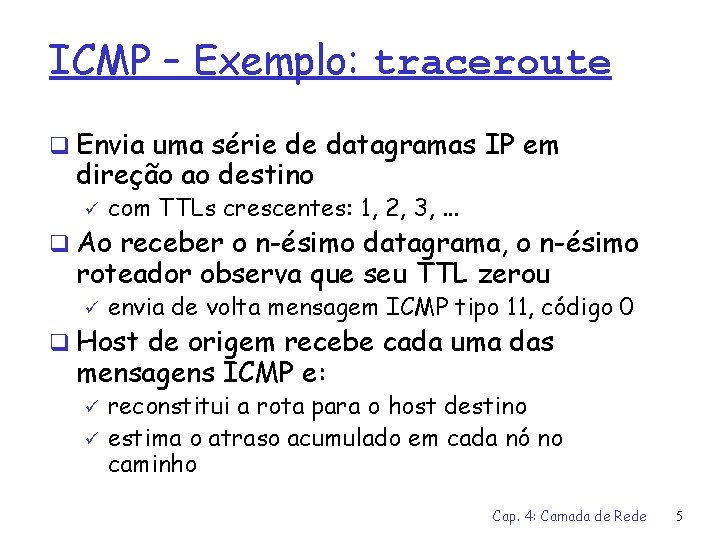 ICMP – Exemplo: traceroute q Envia uma série de datagramas IP em direção ao